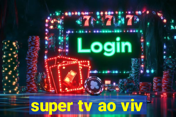 super tv ao viv